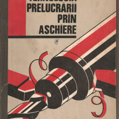 (C1870) TEHNOLOGIA PRELUCRARII PRIN ASCHIEREDE I. DIACONESCU SI G. SIRBU, EDITURA TEHNICA, BUCURESTI 1965