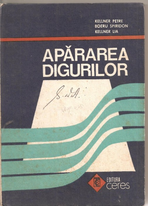 (C1887) APARAREA DIGURILOR DE KELLNER PETRE, BOERU SPIRIDON, KELLNER LIA, EDITURA CERES, CRAIOVA, 1986