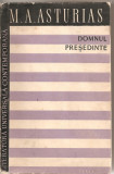 (C1891) DOMNUL PRESEDINTE DE M. A. ASTURIAS, EDITURA DE STAT PENTRU LITERATURA SI ARTA, BUCURESTI, 1960