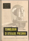 (C1871) TEHNOLOGIA SI UTILAJUL PRESARII DE I. MUNTEANU, V. OLARIU, S. BASCA, EDP, BUCURESTI 1960