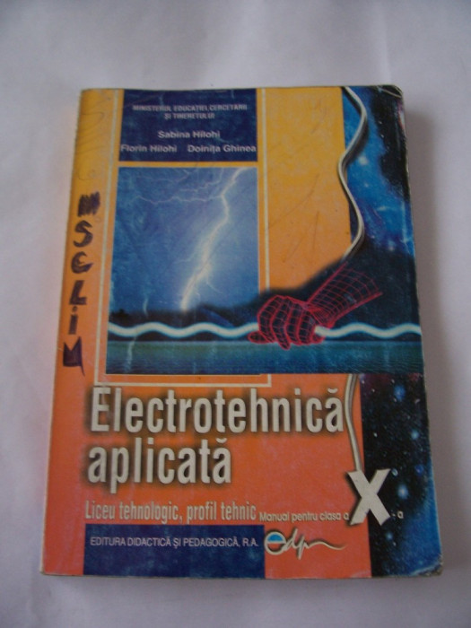 ELECTROTEHNICA APLICATA CLASA A X A SABINA HILOHI, DOINITA GHINEA LICEU TEHNOLOGIC PROFIL TEHNIC EDITURA DIDACTICA