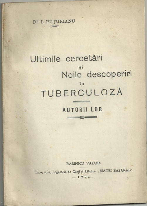 Dr.I.Puturianu / ULTIMELE CERCETARI SI NOILE DESCOPERIRI IN TUBERCULOZA - editie 1926