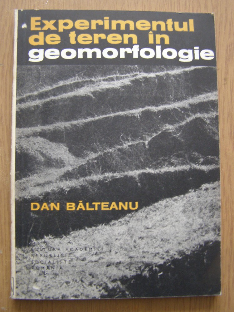 Dan Balteanu - Experimentul de teren in geomorfologie | arhiva Okazii.ro