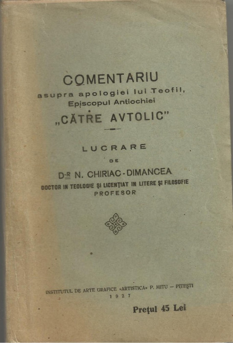 N.Chiriac-Dimancea / Comentariu asupra apologiei lui Teofil, Episcopul Antiochiei CATRE AVTOLIC - editie 1927