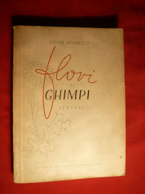 Tudor Mainescu - Flori si Ghimpi -Versuri -Prima Ed. 1956 Ed. ESPLA ,cu un portret de St.Constantinescu , 211 pag. foto