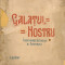 D. Faur - Galatul nostru ( Insemnari Istorice si Culturale ) - 1924