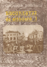 CONSTANTIN BACALBASA - BUCURESTII DE ALTADATA - VOL. 1 (1871-1877) foto