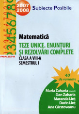 CULEGERE DE MATEMATICA - TEZE UNICE. ENUNTURI SI REZOLVARI COMPLETE PT CLASA A VIII A SEMESTRUL I de MARIA ZAHARIA ED. PARALELA 45 foto