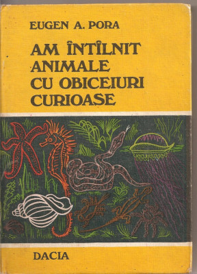 (C1951) AM INTILNIT ANIMALE CU OBICEIURI CURIOASE DE EUGEN PORA, EDITURA DACIA, CLUJ-NAPOCA, 1978 foto