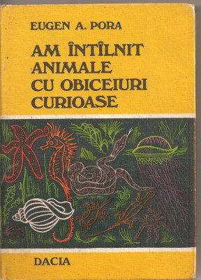 (C1951) AM INTILNIT ANIMALE CU OBICEIURI CURIOASE DE EUGEN PORA, EDITURA DACIA, CLUJ-NAPOCA, 1978 foto