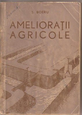 (C1948) AMELIORATII AGRICOLE DE S. BOERU, EDITURA AGRO-SILVICA, BUCURESTI, 1961 foto