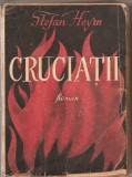 (C1943) CRUCIATII DE STEFAN HEYM, EDITURA FORUM, 1949, TRADUCERE DIN LIMBA ENGLEZA DE MIHNEA GHEORGHIU