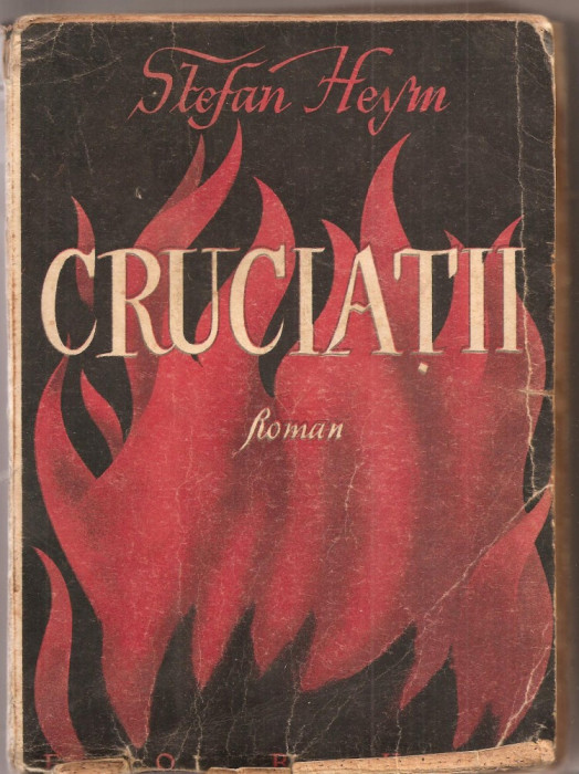 (C1943) CRUCIATII DE STEFAN HEYM, EDITURA FORUM, 1949, TRADUCERE DIN LIMBA ENGLEZA DE MIHNEA GHEORGHIU