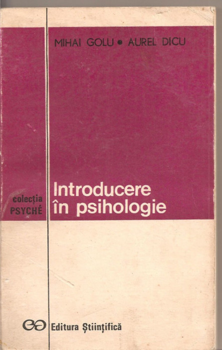 (C1973) INTRODUCERE IN PSIHOLOGIE DE MIHAI GOLU SI AUREL DICU, EDITURA STIINTIFICA, 1972