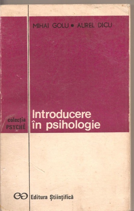 (C1973) INTRODUCERE IN PSIHOLOGIE DE MIHAI GOLU SI AUREL DICU, EDITURA STIINTIFICA, 1972