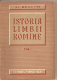 (C1954) ISTORIA LIMBII ROMINE, VOL. I DE AL. ROSETTI, EDITURA STIINTIFICA, BUCURESTI, 1960: ROMANE