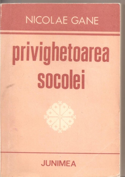 (C1974) PRIVIGHETOAREA SOCOLEI DE NICOLAE GANE, EDITURA JUNIMEA, IASI, 1990