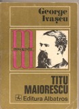 (C1957) TITU MAIORESCU DE GEORGE IVASCU, EDITURA ALBATROS, 1972