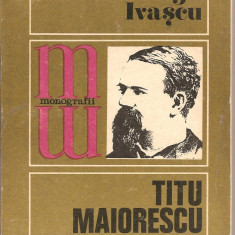 (C1957) TITU MAIORESCU DE GEORGE IVASCU, EDITURA ALBATROS, 1972