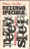 (C1968) REZERVA SPECIALA DE PLATON PARDAU, EDITURA MILITARA, BUCURESTI, 1984