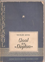 (C1976) UNUL DE LA NEPTUN DE NICOLAE JIANU, EDITURA DE STAT PENTRU LITERATURA SI ARTA, BUCURESTI, 1956