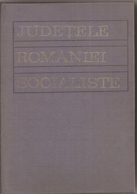 (C1922) JUDETELE ROMANIEI SOCIALISTE, EDITURA POLITICA, BUCURESTI, 1972 foto