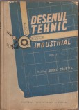 (C1920) DESENUL TEHNIC INDUSTRIAL, VOL.1 DE AUREL ZANESCU, EDITURA INVATAMINTULUI SI CULTURII, BUCURESTI, 1958, DESEN