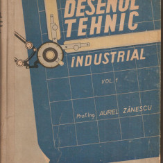 (C1920) DESENUL TEHNIC INDUSTRIAL, VOL.1 DE AUREL ZANESCU, EDITURA INVATAMINTULUI SI CULTURII, BUCURESTI, 1958, DESEN