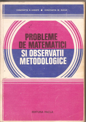 (C1926) PROBLEME DE MATEMATICI SI OBSERVATII METODOLOGICE DE UDRISTE SI BUCUR, EDITURA FLACARA, TIMISOARA 1980 foto