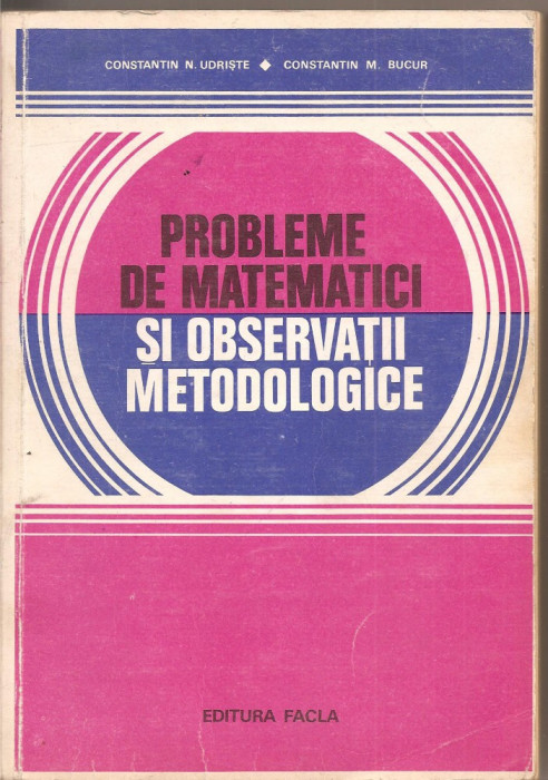 (C1926) PROBLEME DE MATEMATICI SI OBSERVATII METODOLOGICE DE UDRISTE SI BUCUR, EDITURA FLACARA, TIMISOARA 1980
