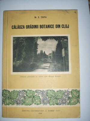 CARTE TRANSILVANIA-E.TOPA-CALAUZA GRADINII BOTANICE DIN CLUJ,1956 foto