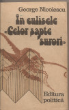 (C1930) IN CULISELE CELOR SAPTE SURORI DE GEORGE NICOLESCU, EDITURA POLITICA, BUCURESTI, 1984