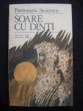 PASSIONARIA STOICESCU - SOARE CU DINTI