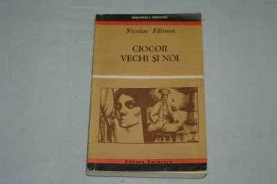 Ciocoii vechi si noi - Nicolae Filimon - Editura Eminescu - 1971 foto