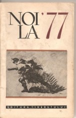 (C2026) NOI LA 77, EDITURA TINERETULUI , BUCURESTI, 1967, SCRIERI DE EMINESCU, ARGHEZI, GALA GALACTION, E. GIRLEANU, N. GANE, ION PAS, SADOVEANU