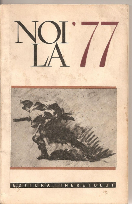 (C2026) NOI LA 77, EDITURA TINERETULUI , BUCURESTI, 1967, SCRIERI DE EMINESCU, ARGHEZI, GALA GALACTION, E. GIRLEANU, N. GANE, ION PAS, SADOVEANU