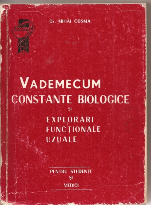 (C2021) VADEMECUM - CONSTANTE BIOLOGICE SI EXPLORARI FUNCTIONALE UZUALE DE DR. MIHAI COSMA, IASI, 1978, PENTRU STUDENTI SI MEDICI