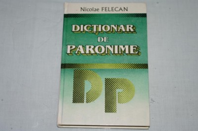 Dictionar de paronime - Nicolae Felecan - 1997 foto