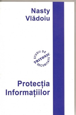 (C1986) PROTECTIA INFORMATIILOR DE NASTY VLADOIU, TRITONIC, BUCURESTI, 2005 foto