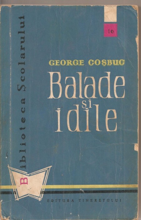 (C2004) BALADE SI IDILE DE GEORGE COSBUC, EDITURA TINERETULUI, BUCURESTI 1959