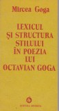 MIRCEA GOGA - LEXICUL SI STRUCTURA STILULUI IN POEZIA LUI OCTAVIAN GOGA, Alta editura