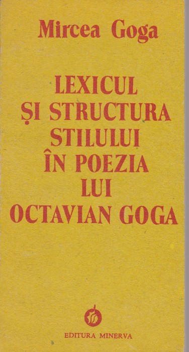 MIRCEA GOGA - LEXICUL SI STRUCTURA STILULUI IN POEZIA LUI OCTAVIAN GOGA