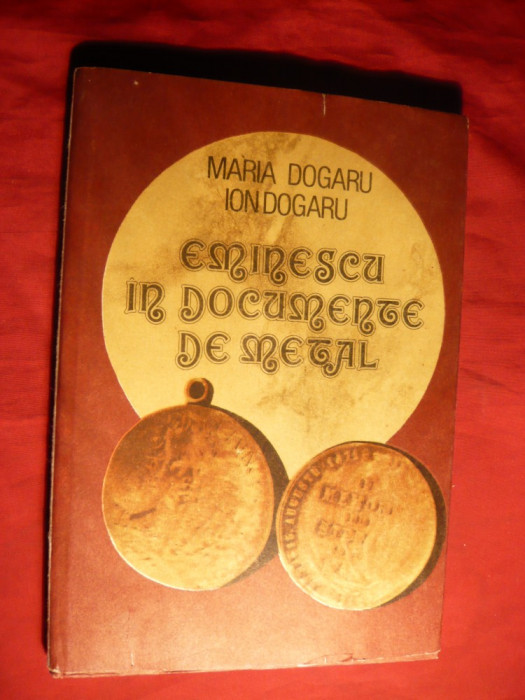 M si I. Dogaru - Eminescu in Documente de Metal - Ed. 1991