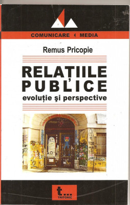 (C1985) RELATII PUBLICE EVOLUTIE SI PERSPECTIVE DE REMUS PRICOPIE, TRITONIC, BUCURESTI, 2004 foto