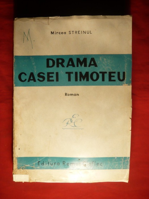 MIRCEA STREINUL - DRAMA CASEI TIMOTEU - Ed. II- 1944 Ed. Remus Cioflec , 356 pag.