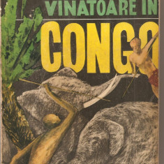 (C1980) LA VINATOARE IN CONGO DE MIHAI TICAN RUMANO, EDITURA STIINTIFICA, BUCURESTI, 1968