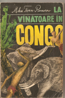 (C1980) LA VINATOARE IN CONGO DE MIHAI TICAN RUMANO, EDITURA STIINTIFICA, BUCURESTI, 1968 foto