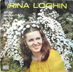 IRINA LOGHIN - SPUNE MAICULITA, SPUNE (DISC VINIL) foto
