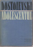 (C1995) ADOLESCENTUL DE DOSTOIEVSKI, EDITURA PENTRU LITERATURA UNIVERSALA, BUCURESTI, 1961, F.M. Dostoievski