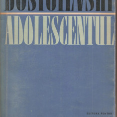 (C1995) ADOLESCENTUL DE DOSTOIEVSKI, EDITURA PENTRU LITERATURA UNIVERSALA, BUCURESTI, 1961